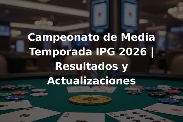 Campeonato de Media Temporada IPG 2026 | Resultados y Actualizaciones