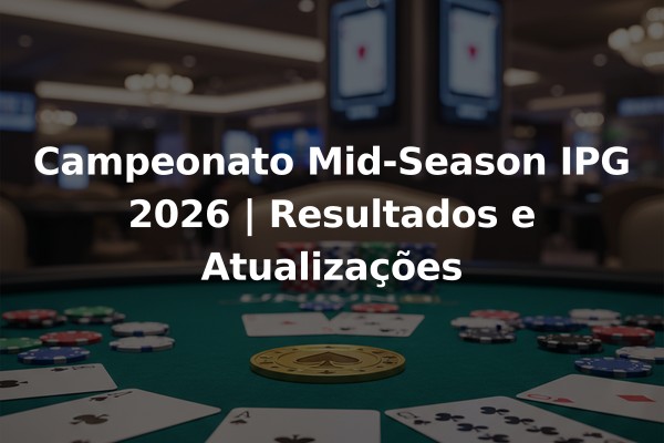 Campeonato Mid-Season IPG 2026 | Resultados e Atualizações