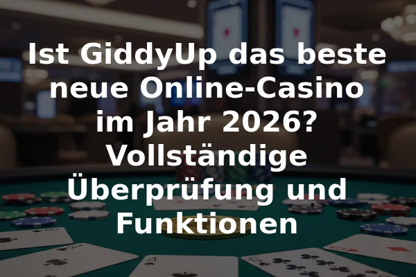 Ist GiddyUp das beste neue Online-Casino im Jahr 2026? Vollständige Überprüfung und Funktionen