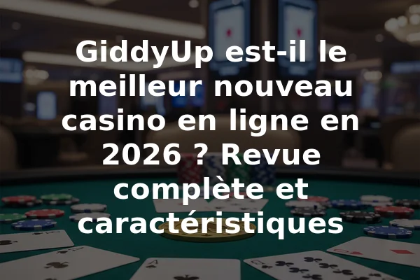GiddyUp est-il le meilleur nouveau casino en ligne en 2026 ? Revue complète et caractéristiques