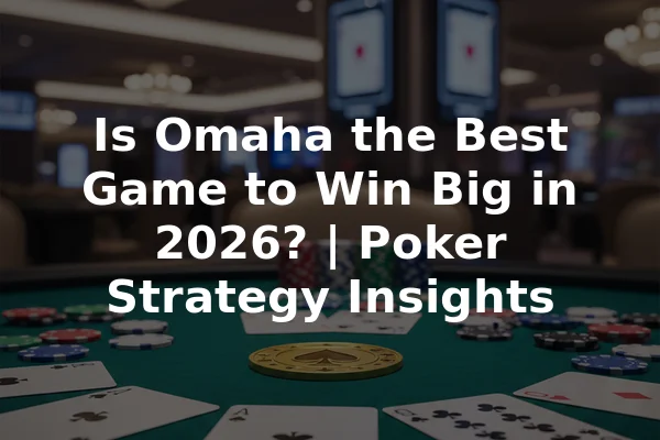 Is Omaha the Best Game to Win Big in 2026? | Poker Strategy Insights