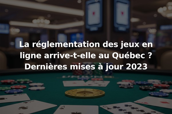 La réglementation des jeux en ligne arrive-t-elle au Québec ? Dernières mises à jour 2023
