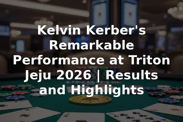 Kelvin Kerber's Remarkable Performance at Triton Jeju 2026 | Results and Highlights