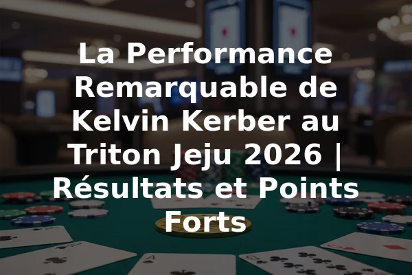 La Performance Remarquable de Kelvin Kerber au Triton Jeju 2026 | Résultats et Points Forts