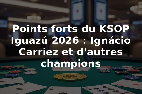 Points forts du KSOP Iguazú 2026 : Ignácio Carriez et d'autres champions