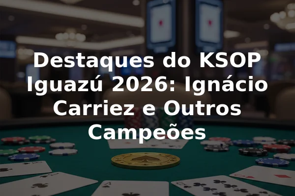 Destaques do KSOP Iguazú 2026: Ignácio Carriez e Outros Campeões