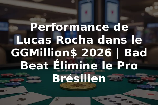 Performance de Lucas Rocha dans le GGMillion$ 2026 | Bad Beat Élimine le Pro Brésilien