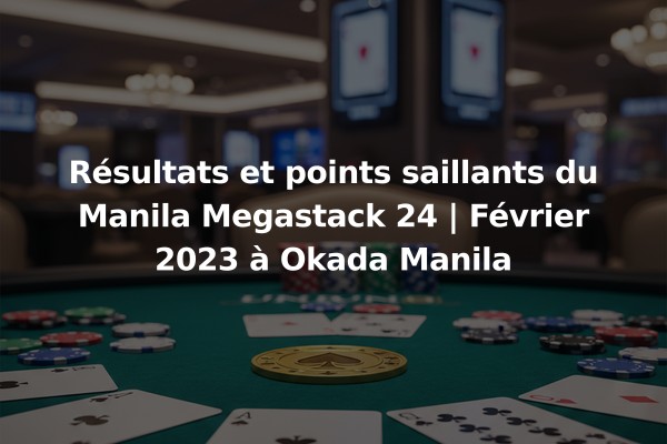 Résultats et points saillants du Manila Megastack 24 | Février 2023 à Okada Manila