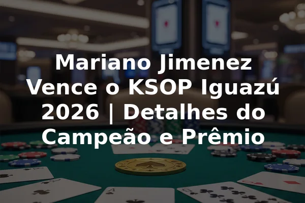Mariano Jimenez Vence o KSOP Iguazú 2026 | Detalhes do Campeão e Prêmio