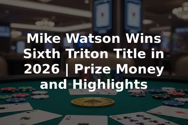 Mike Watson Wins Sixth Triton Title in 2026 | Prize Money and Highlights