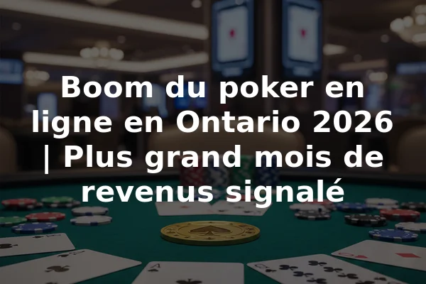 Boom du poker en ligne en Ontario 2026 | Plus grand mois de revenus signalé