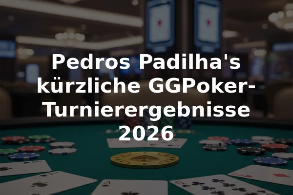 Pedros Padilha's kürzliche GGPoker-Turnierergebnisse 2026