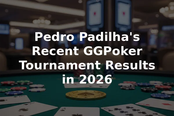 Pedro Padilha's Recent GGPoker Tournament Results in 2026