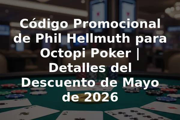 Código Promocional de Phil Hellmuth para Octopi Poker | Detalles del Descuento de Mayo de 2026