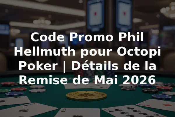 Code Promo Phil Hellmuth pour Octopi Poker | Détails de la Remise de Mai 2026