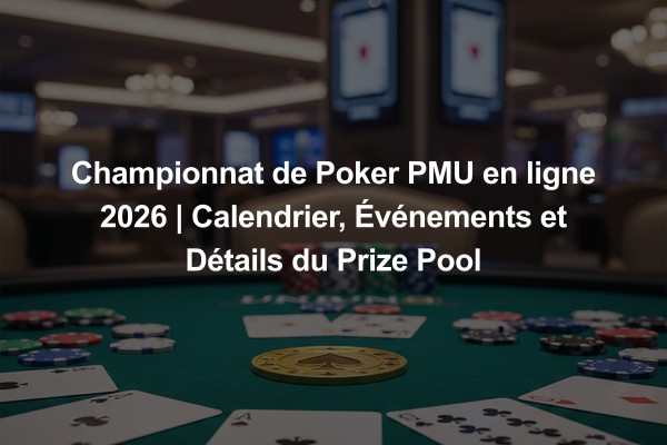 Championnat de Poker PMU en ligne 2026 | Calendrier, Événements et Détails du Prize Pool