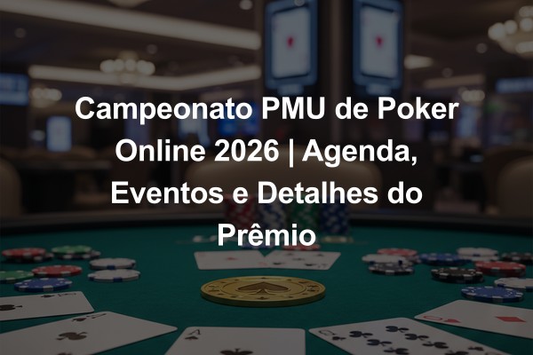 Campeonato PMU de Poker Online 2026 | Agenda, Eventos e Detalhes do Prêmio