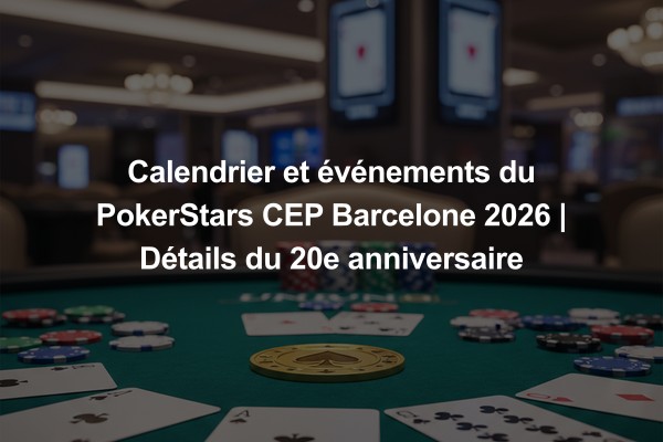 Calendrier et événements du PokerStars CEP Barcelone 2026 | Détails du 20e anniversaire