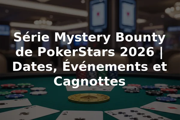 Série Mystery Bounty de PokerStars 2026 | Dates, Événements et Cagnottes