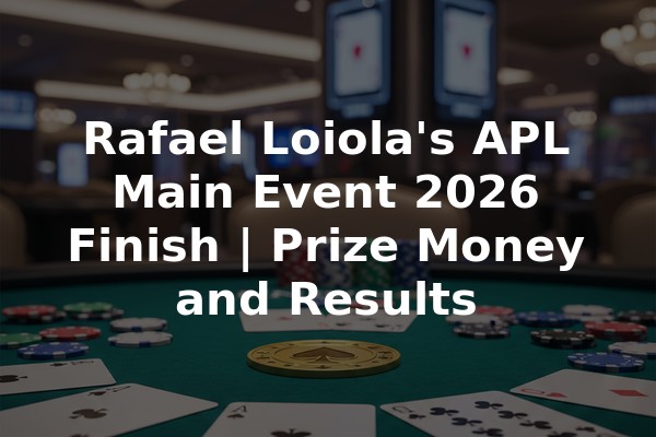 Rafael Loiola's APL Main Event 2026 Finish | Prize Money and Results