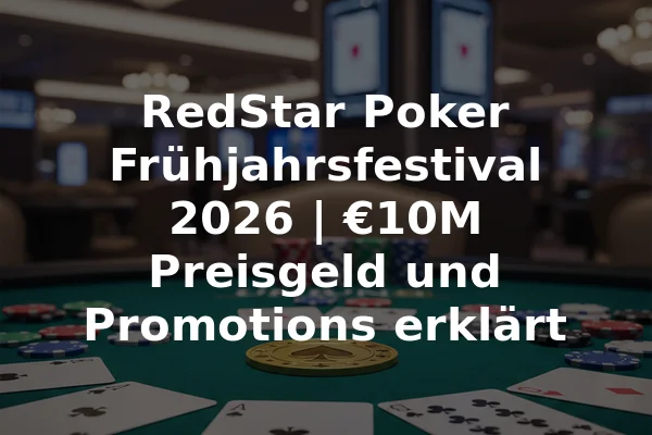RedStar Poker Frühjahrsfestival 2026 | €10M Preisgeld und Promotions erklärt