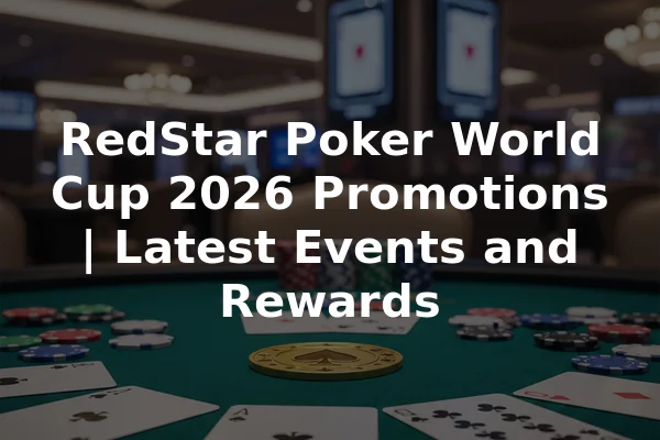 RedStar Poker World Cup 2026 Promotions | Latest Events and Rewards