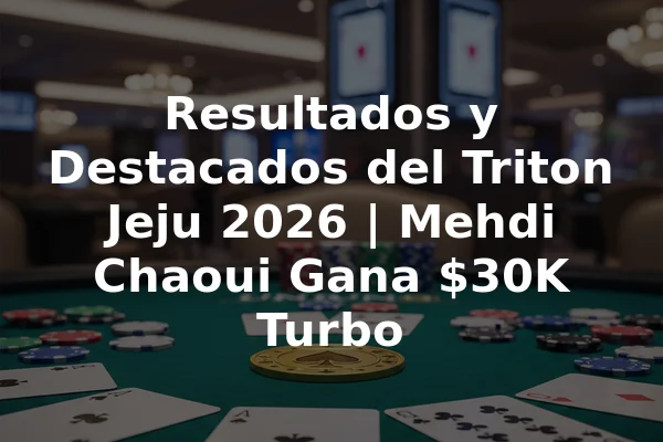 Resultados y Destacados del Triton Jeju 2026 | Mehdi Chaoui Gana $30K Turbo
