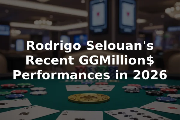 Rodrigo Selouan's Recent GGMillion$ Performances in 2026