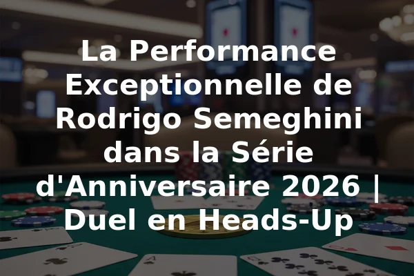 La Performance Exceptionnelle de Rodrigo Semeghini dans la Série d'Anniversaire 2026 | Duel en Heads-Up