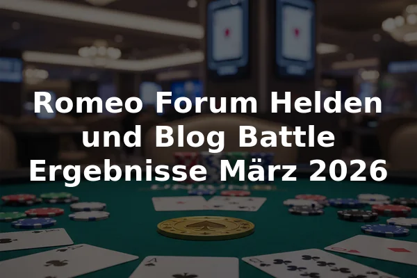 Romeo Forum Helden und Blog Battle Ergebnisse März 2026