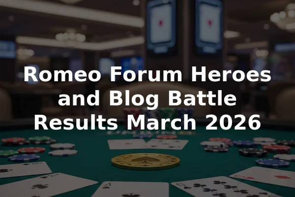 Romeo Forum Heroes and Blog Battle Results March 2026