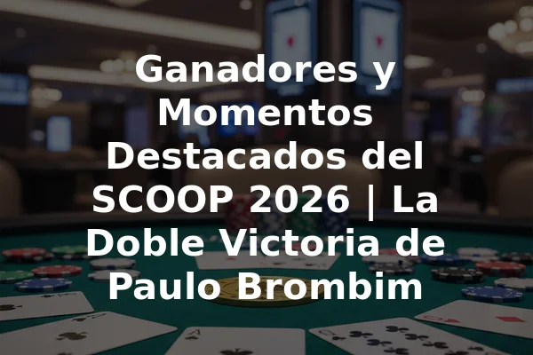 Ganadores y Momentos Destacados del SCOOP 2026 | La Doble Victoria de Paulo Brombim