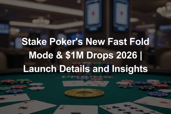 Stake Poker's New Fast Fold Mode & $1M Drops 2026 | Launch Details and Insights