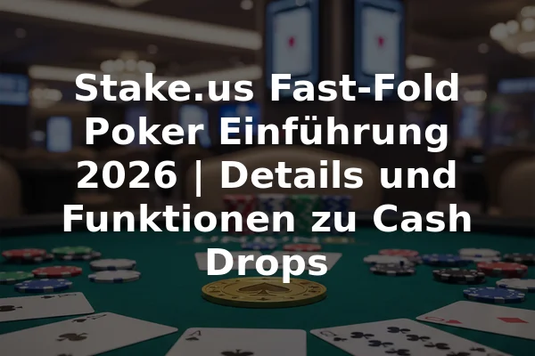 Stake.us Fast-Fold Poker Einführung 2026 | Details und Funktionen zu Cash Drops
