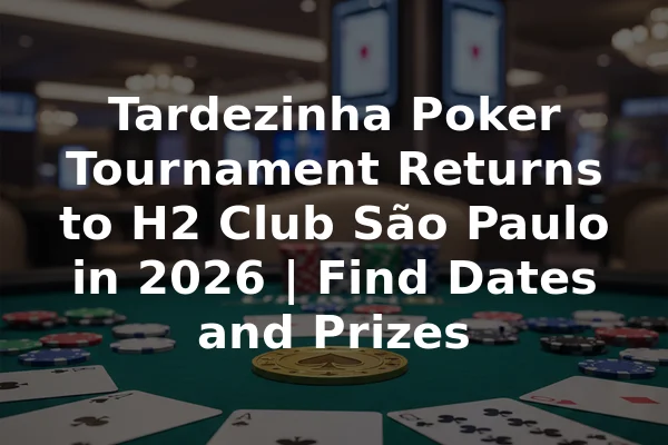 Tardezinha Poker Tournament Returns to H2 Club São Paulo in 2026 | Find Dates and Prizes