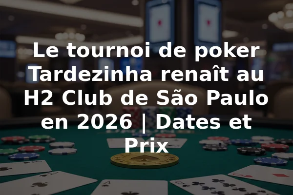 Le tournoi de poker Tardezinha renaît au H2 Club de São Paulo en 2026 | Dates et Prix