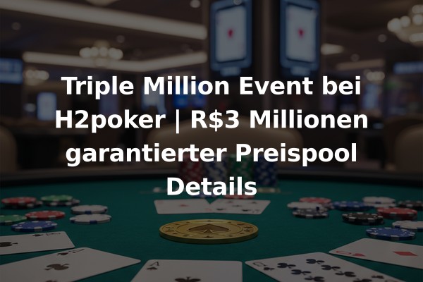 Triple Million Event bei H2poker | R$3 Millionen garantierter Preispool Details