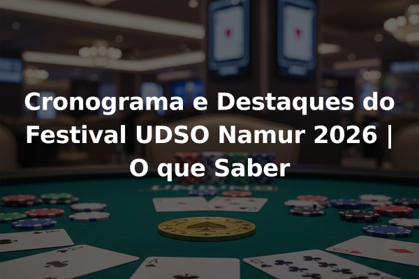 Cronograma e Destaques do Festival UDSO Namur 2026 | O que Saber