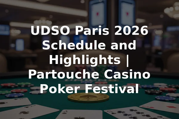 UDSO Paris 2026 Schedule and Highlights | Partouche Casino Poker Festival