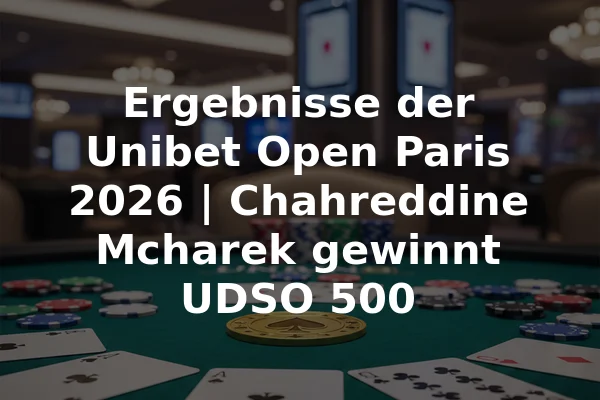 Ergebnisse der Unibet Open Paris 2026 | Chahreddine Mcharek gewinnt UDSO 500