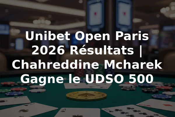 Unibet Open Paris 2026 Résultats | Chahreddine Mcharek Gagne le UDSO 500