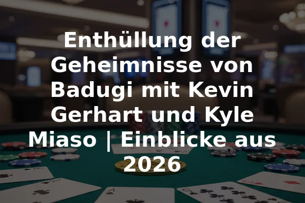 Enthüllung der Geheimnisse von Badugi mit Kevin Gerhart und Kyle Miaso | Einblicke aus 2026