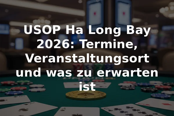USOP Ha Long Bay 2026: Termine, Veranstaltungsort und was zu erwarten ist