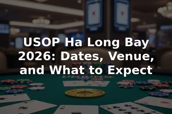 USOP Ha Long Bay 2026: Dates, Venue, and What to Expect