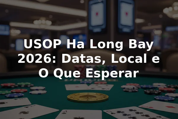 USOP Ha Long Bay 2026: Datas, Local e O Que Esperar