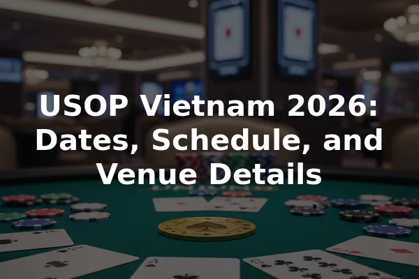 USOP Vietnam 2026: Dates, Schedule, and Venue Details