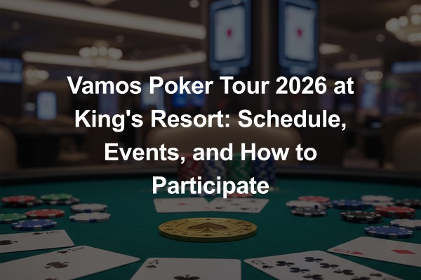 Vamos Poker Tour 2026 at King's Resort: Schedule, Events, and How to Participate
