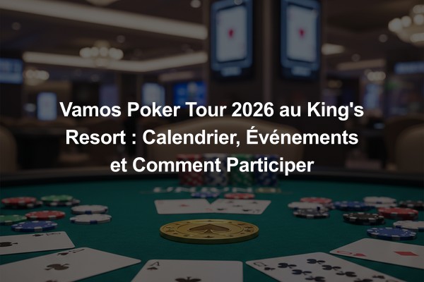 Vamos Poker Tour 2026 au King's Resort : Calendrier, Événements et Comment Participer