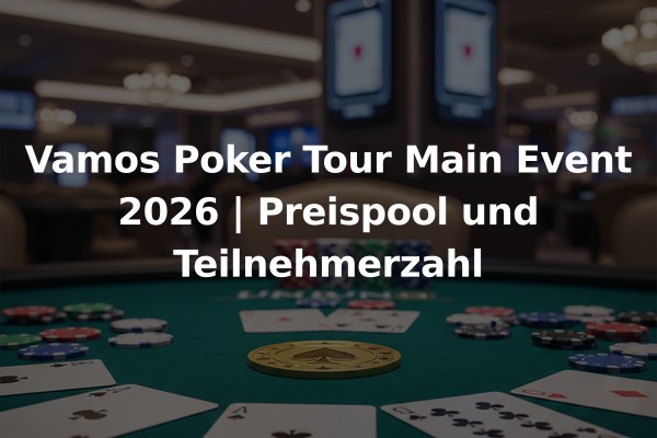 Vamos Poker Tour Main Event 2026 | Preispool und Teilnehmerzahl