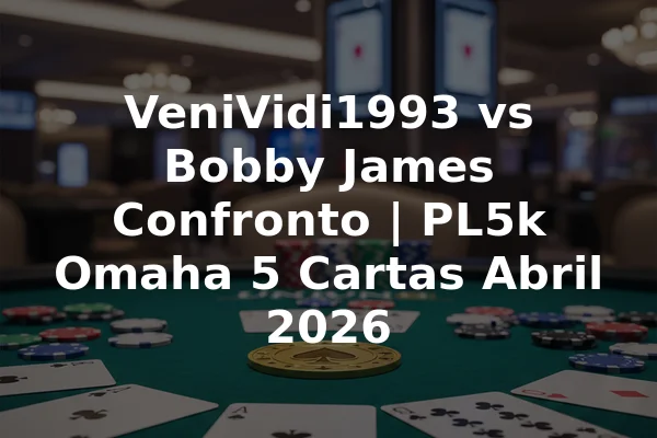 VeniVidi1993 vs Bobby James Confronto | PL5k Omaha 5 Cartas Abril 2026